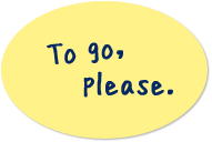 To go, please.