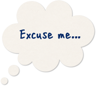 Excuse me...